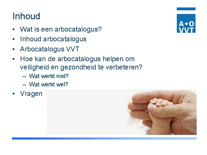 Inhoud • • Wat is een arbocatalogus? Inhoud arbocatalogus Arbocatalogus VVT Hoe kan de