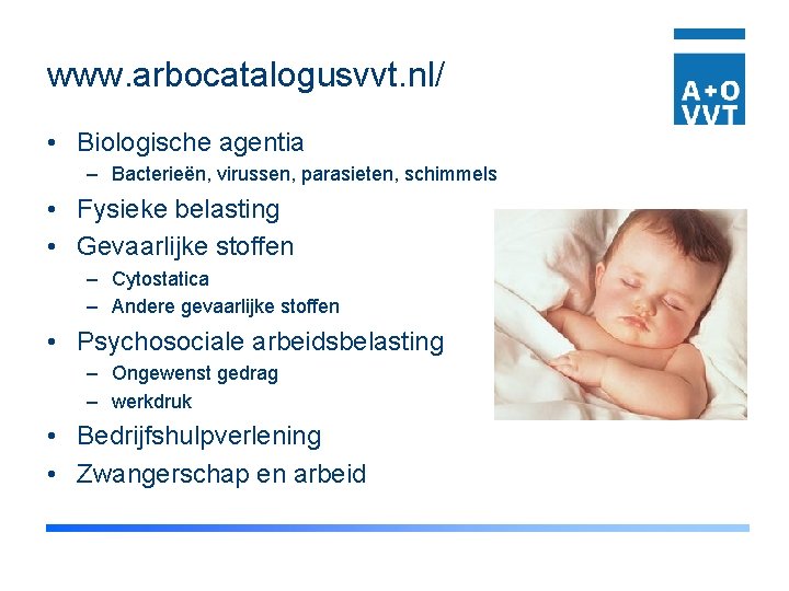 www. arbocatalogusvvt. nl/ • Biologische agentia – Bacterieën, virussen, parasieten, schimmels • Fysieke belasting