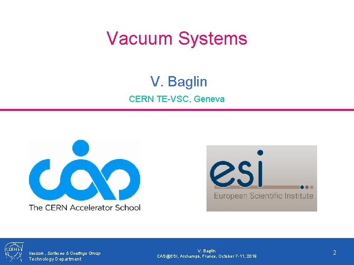 Vacuum Systems V. Baglin CERN TE-VSC, Geneva Vacuum, Surfaces & Coatings Group Technology Department