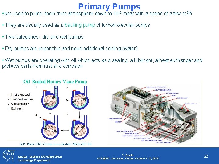 Primary Pumps • Are used to pump down from atmosphere down to 10 -2