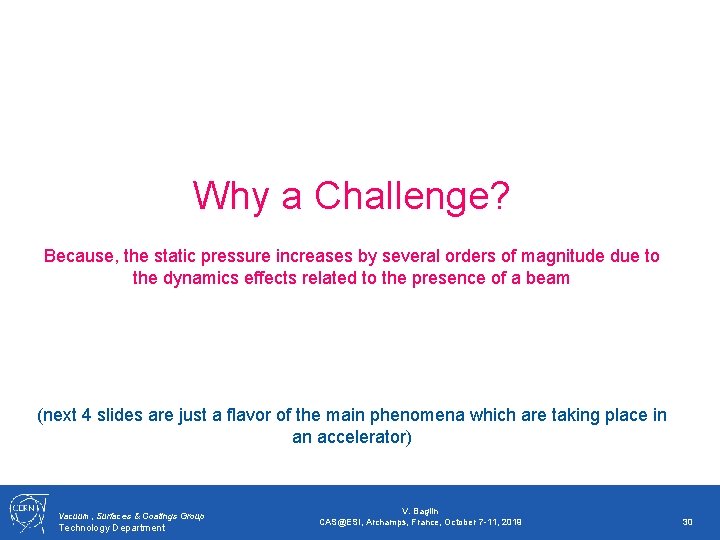 Why a Challenge? Because, the static pressure increases by several orders of magnitude due