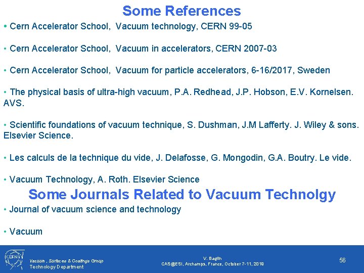 Some References • Cern Accelerator School, Vacuum technology, CERN 99 -05 • Cern Accelerator