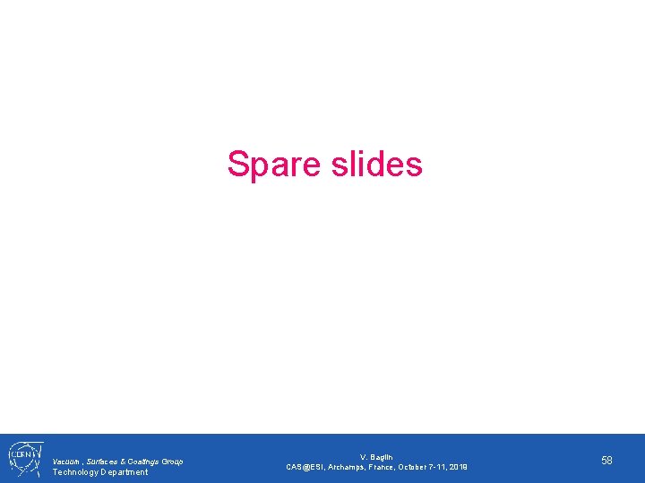 Spare slides Vacuum, Surfaces & Coatings Group Technology Department V. Baglin CAS@ESI, Archamps, France,