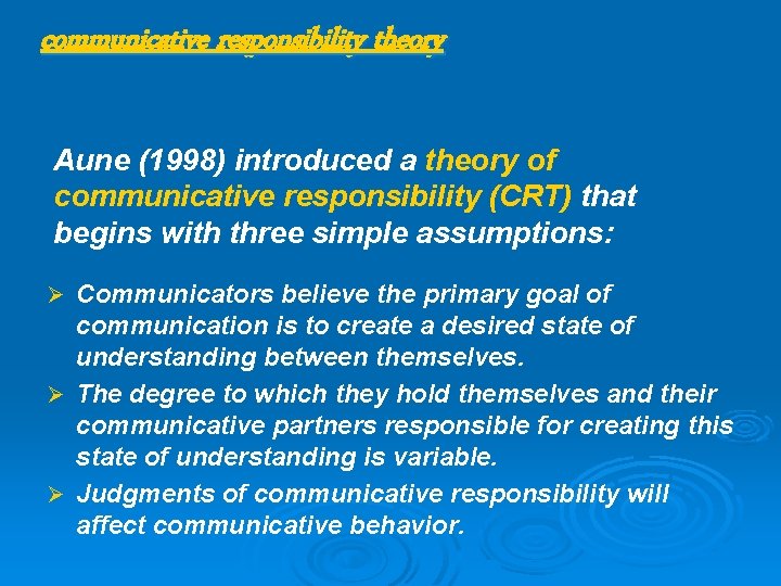 communicative responsibility theory Aune (1998) introduced a theory of communicative responsibility (CRT) that begins