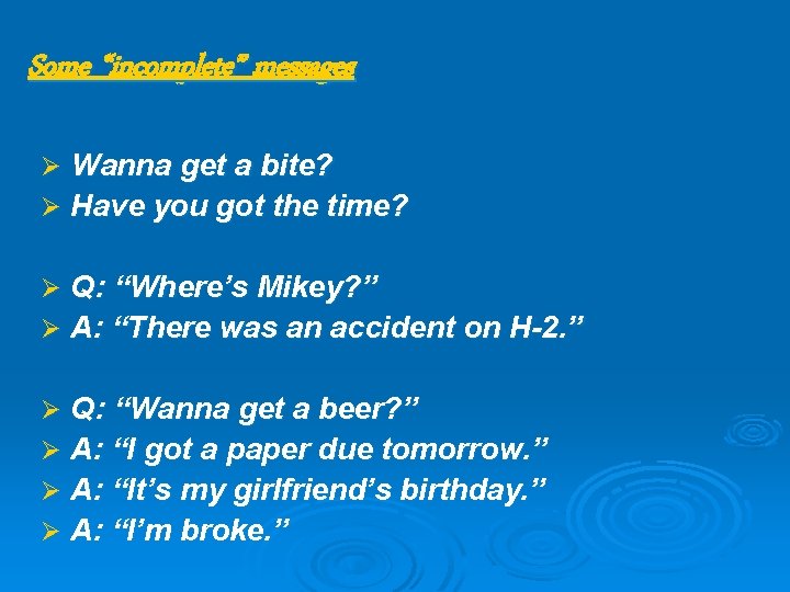 Some “incomplete” messages Ø Wanna get a bite? Ø Have you got the time?