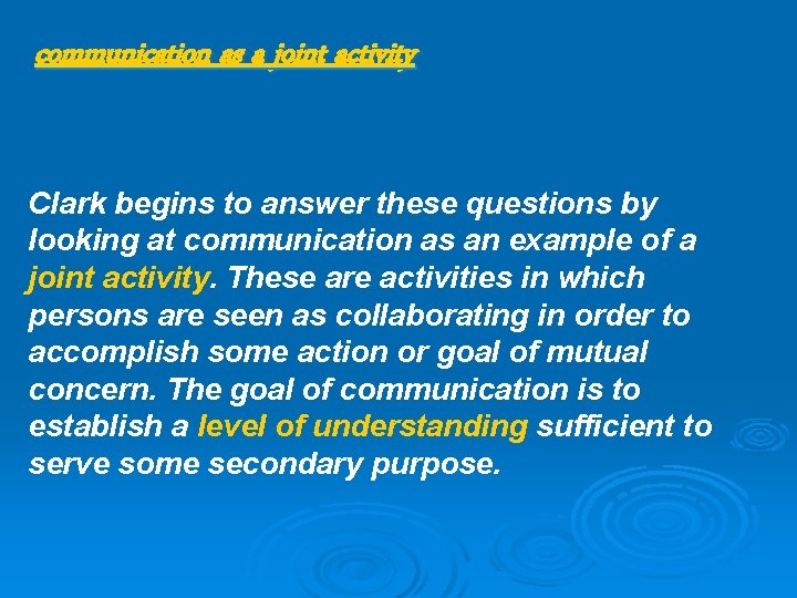 communication as a joint activity Clark begins to answer these questions by looking at