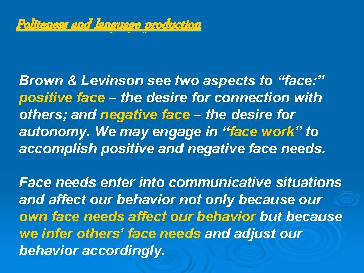 Politeness and language production Brown & Levinson see two aspects to “face: ” positive