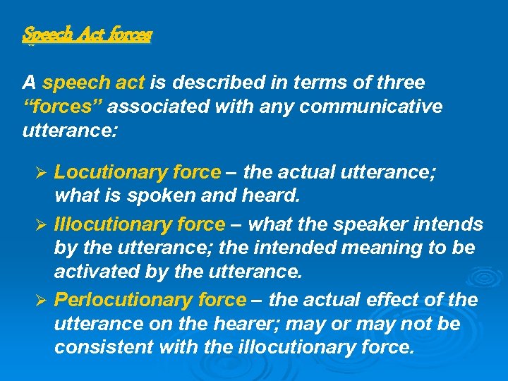 Speech Act forces A speech act is described in terms of three “forces” associated