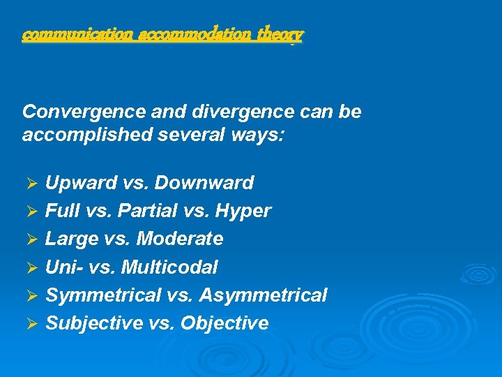 communication accommodation theory Convergence and divergence can be accomplished several ways: Ø Upward vs.