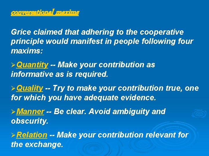 conversational maxims Grice claimed that adhering to the cooperative principle would manifest in people