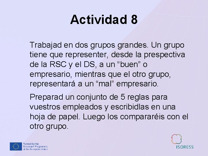 Actividad 8 Trabajad en dos grupos grandes. Un grupo tiene que representer, desde la