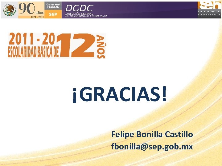 ¡GRACIAS! Felipe Bonilla Castillo fbonilla@sep. gob. mx ¡GRACIAS! Felipe Bonilla Castillo fbonilla@sep. gob. mx