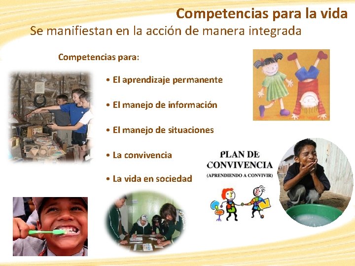 Competencias para la vida Se manifiestan en la acción de manera integrada Competencias para: Competencias para la vida Se manifiestan en la acción de manera integrada Competencias para: