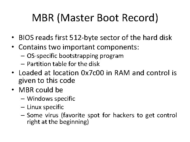 MBR (Master Boot Record) • BIOS reads first 512 -byte sector of the hard