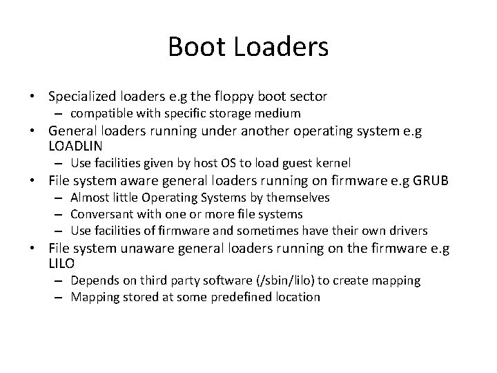 Boot Loaders • Specialized loaders e. g the floppy boot sector – compatible with