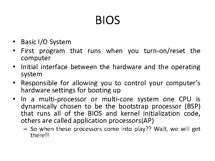 BIOS • Basic I/O System • First program that runs when you turn-on/reset the