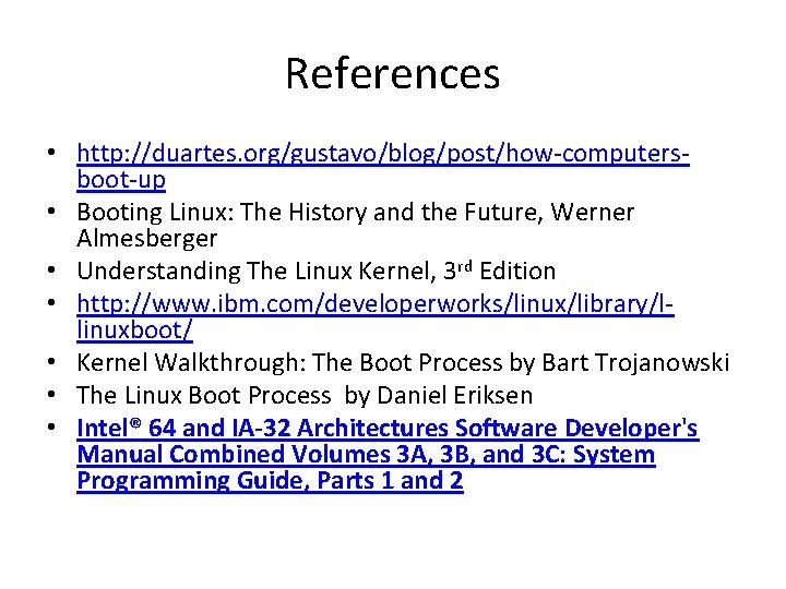 References • http: //duartes. org/gustavo/blog/post/how-computersboot-up • Booting Linux: The History and the Future, Werner