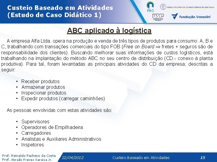Custeio Baseado em Atividades (Estudo de Caso Didático 1) ABC aplicado à logística A