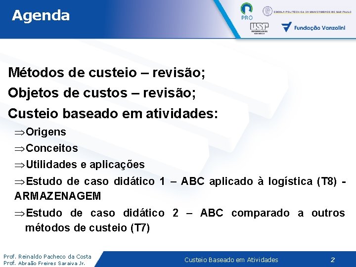 Agenda Métodos de custeio – revisão; Objetos de custos – revisão; Custeio baseado em