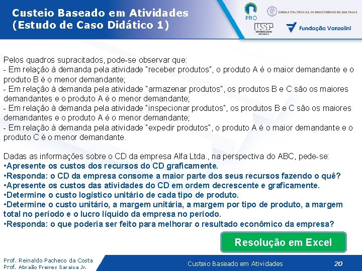 Custeio Baseado em Atividades (Estudo de Caso Didático 1) Pelos quadros supracitados, pode-se observar