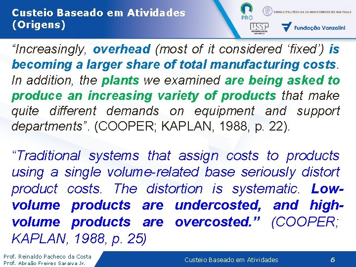 Custeio Baseado em Atividades (Origens) “Increasingly, overhead (most of it considered ‘fixed’) is becoming