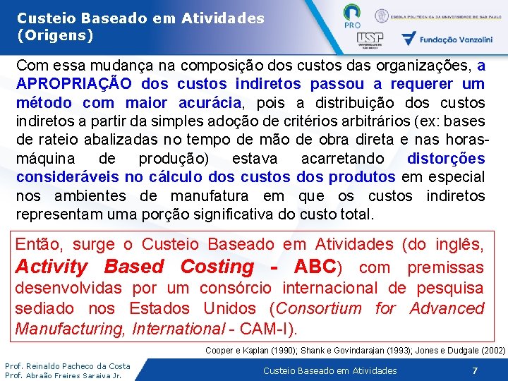 Custeio Baseado em Atividades (Origens) Com essa mudança na composição dos custos das organizações,