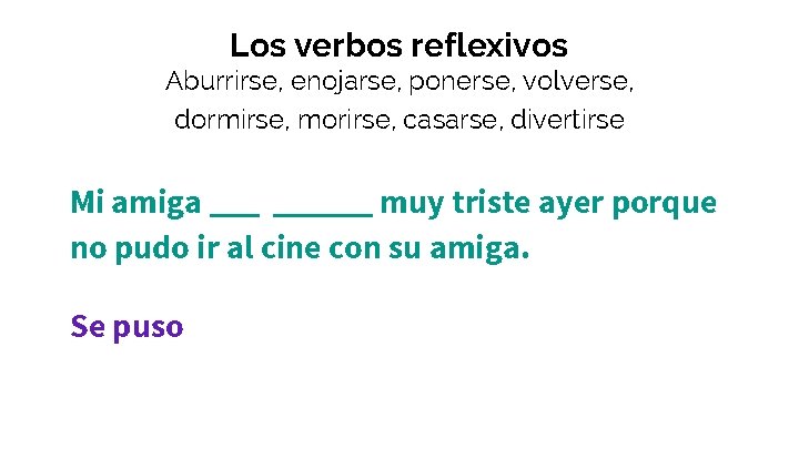 Los verbos reflexivos Aburrirse, enojarse, ponerse, volverse, dormirse, morirse, casarse, divertirse Mi amiga ______