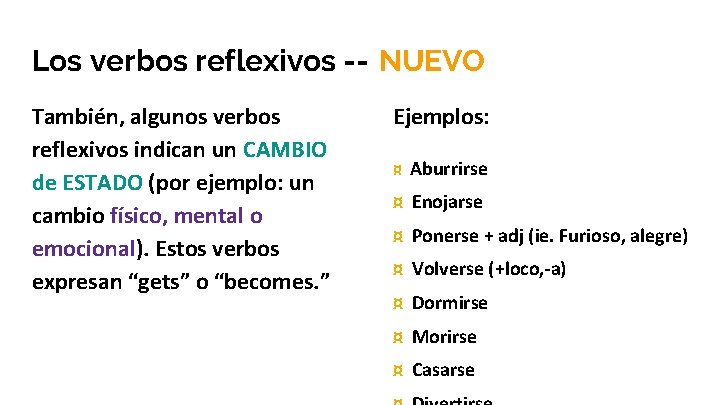 Los verbos reflexivos -- NUEVO También, algunos verbos reflexivos indican un CAMBIO de ESTADO