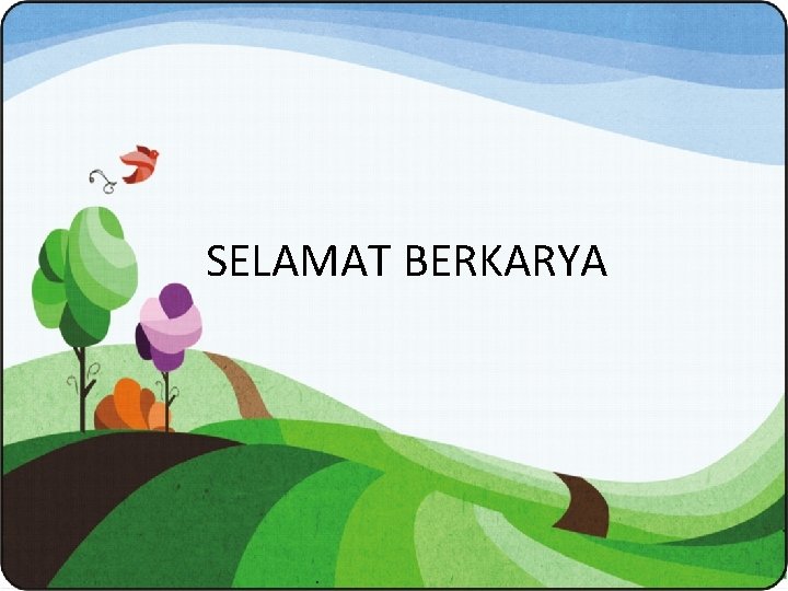 SELAMAT BERKARYA 