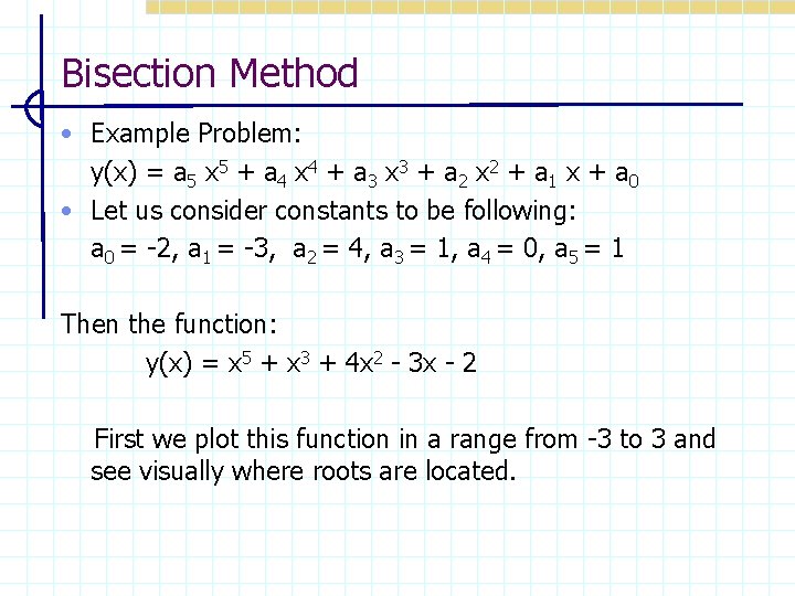 Bisection Method • Example Problem: y(x) = a 5 x 5 + a 4