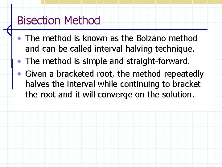 Bisection Method • The method is known as the Bolzano method and can be