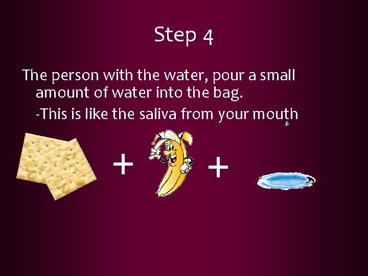 Step 4 The person with the water, pour a small amount of water into