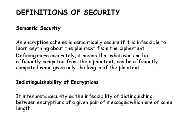 DEFINITIONS OF SECURITY Semantic Security An encryption scheme is semantically secure if it is