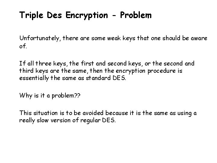 Triple Des Encryption - Problem Unfortunately, there are some weak keys that one should