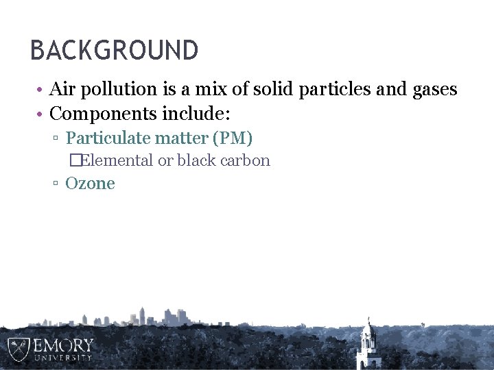 BACKGROUND • Air pollution is a mix of solid particles and gases • Components