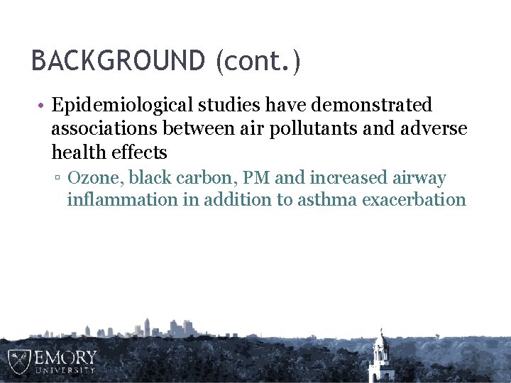 BACKGROUND (cont. ) • Epidemiological studies have demonstrated associations between air pollutants and adverse