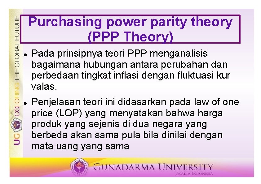 Purchasing power parity theory (PPP Theory) Pada prinsipnya teori PPP menganalisis bagaimana hubungan antara