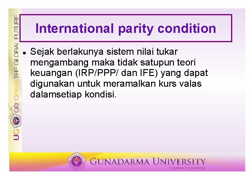 International parity condition Sejak berlakunya sistem nilai tukar mengambang maka tidak satupun teori keuangan