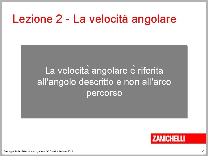 Lezione 2 - La velocità angolare La velocita angolare e riferita all’angolo descritto e