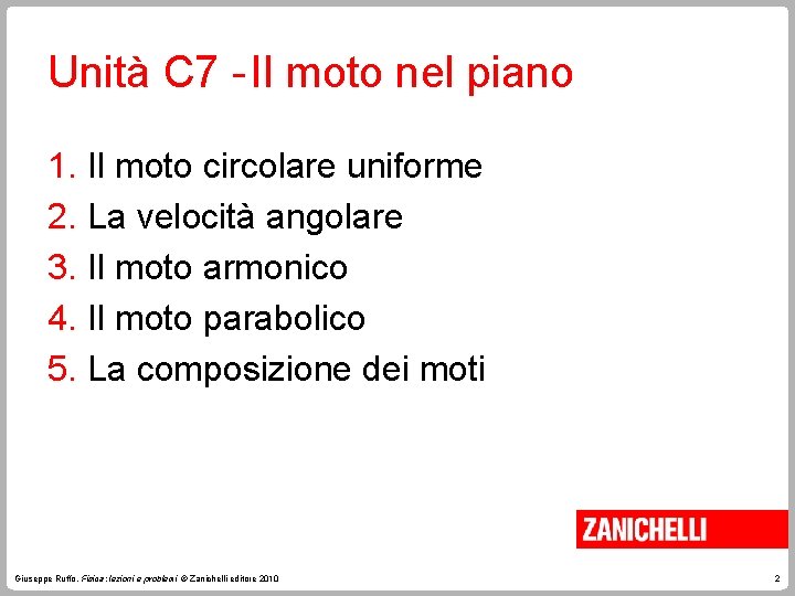 Unità C 7 - Il moto nel piano 1. Il moto circolare uniforme 2.