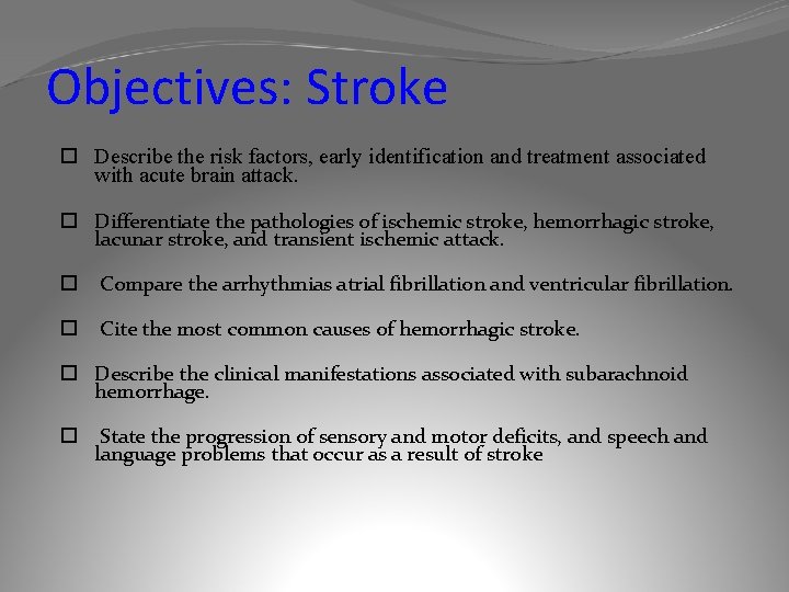 Objectives: Stroke Describe the risk factors, early identification and treatment associated with acute brain