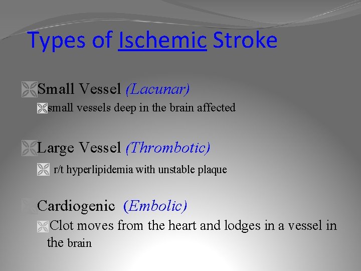 Types of Ischemic Stroke ÌSmall Vessel (Lacunar) Ìsmall vessels deep in the brain affected