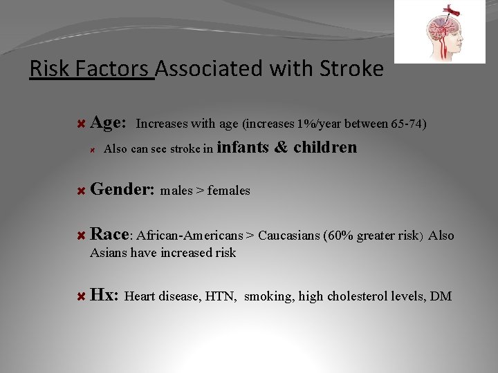 Risk Factors Associated with Stroke Age: Increases with age (increases 1%/year between 65 -74)