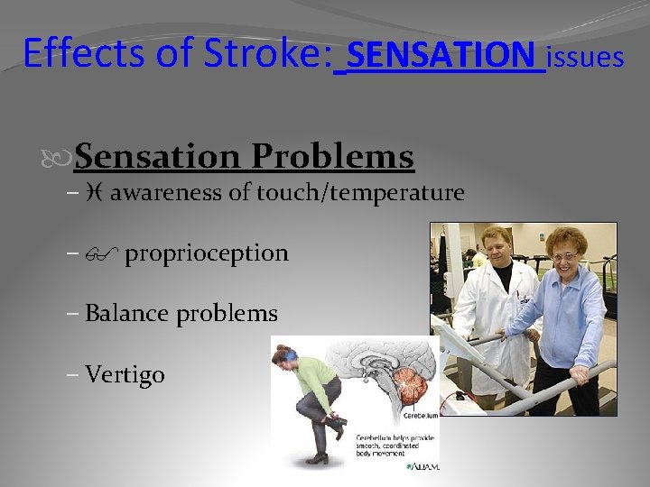 Effects of Stroke: SENSATION issues Sensation Problems – awareness of touch/temperature – proprioception –