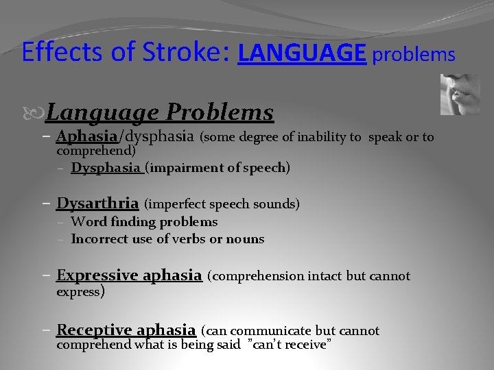 Effects of Stroke: LANGUAGE problems Language Problems – Aphasia/dysphasia (some degree of inability to