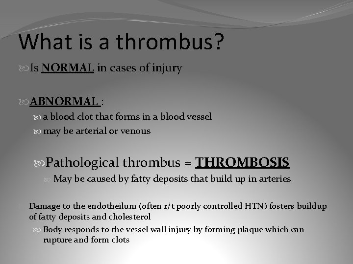 What is a thrombus? Is NORMAL in cases of injury ABNORMAL : a blood