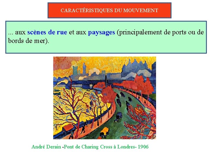 CARACTÉRISTIQUES DU MOUVEMENT . . . aux scènes de rue et aux paysages (principalement