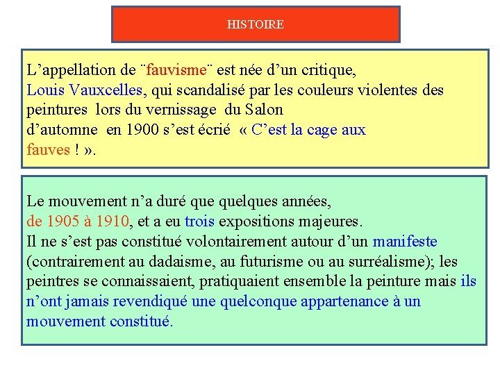 HISTOIRE L’appellation de ¨fauvisme¨ est née d’un critique, Louis Vauxcelles, qui scandalisé par les