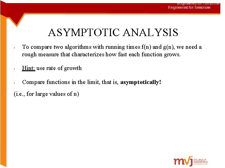 Engineered for Tomorrow ASYMPTOTIC ANALYSIS • To compare two algorithms with running times f(n)