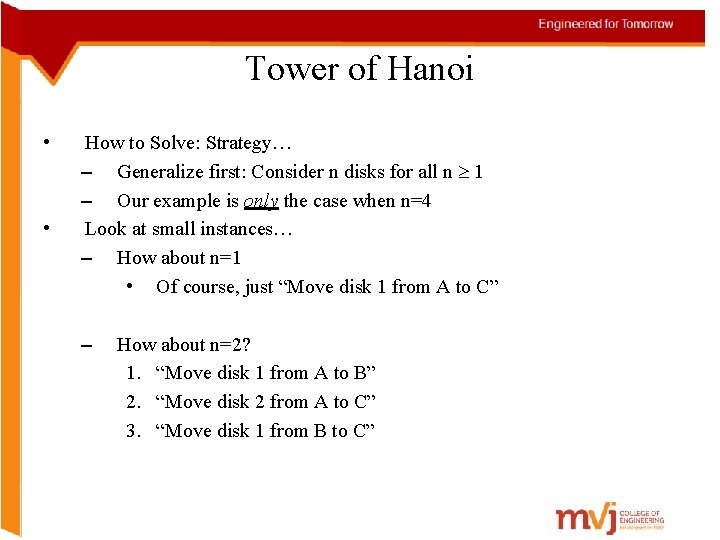 Tower of Hanoi • • How to Solve: Strategy… – Generalize first: Consider n